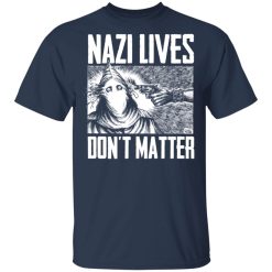 Nazi Lives Don't Matter T-Shirts, Hoodies, Long Sleeve 30