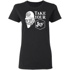 We Happy Few Take Your Joy T-Shirts, Hoodies, Long Sleeve 33
