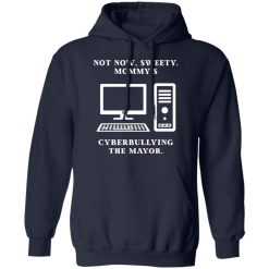Not Now Sweety Mommy's Cyberbullying The Mayor T-Shirts, Hoodies, Long Sleeve 45