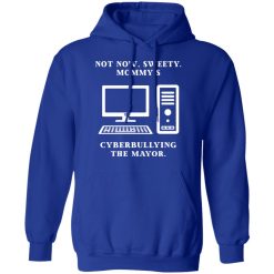 Not Now Sweety Mommy's Cyberbullying The Mayor T-Shirts, Hoodies, Long Sleeve 49