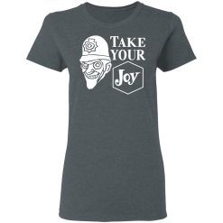 We Happy Few Take Your Joy T-Shirts, Hoodies, Long Sleeve 35