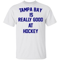 Tampa Bay Is Really Good At Hockey T-Shirts, Hoodies, Long Sleeve 25