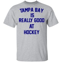 Tampa Bay Is Really Good At Hockey T-Shirts, Hoodies, Long Sleeve 27