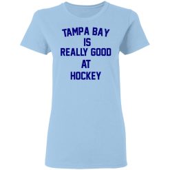 Tampa Bay Is Really Good At Hockey T-Shirts, Hoodies, Long Sleeve 29