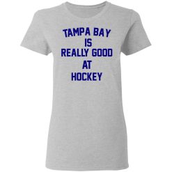 Tampa Bay Is Really Good At Hockey T-Shirts, Hoodies, Long Sleeve 33