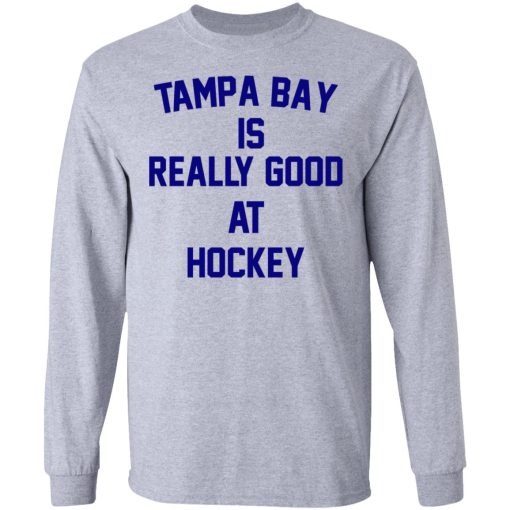 Tampa Bay Is Really Good At Hockey T-Shirts, Hoodies, Long Sleeve 13