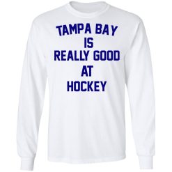 Tampa Bay Is Really Good At Hockey T-Shirts, Hoodies, Long Sleeve 37