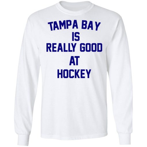 Tampa Bay Is Really Good At Hockey T-Shirts, Hoodies, Long Sleeve 15