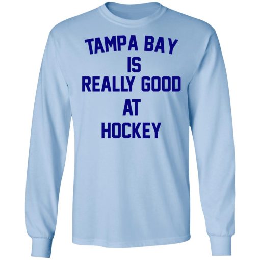 Tampa Bay Is Really Good At Hockey T-Shirts, Hoodies, Long Sleeve 17