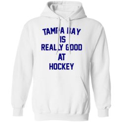 Tampa Bay Is Really Good At Hockey T-Shirts, Hoodies, Long Sleeve 43