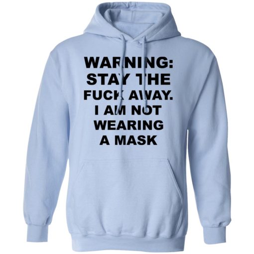 Warning Stay The Fuck Away I Am Not Wearing A Mask T-Shirts, Hoodies, Long Sleeve 23