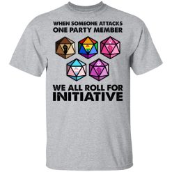 When Someone Attacks One Party Member We All Roll For Initiative T-Shirts, Hoodies, Long Sleeve 27