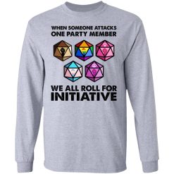 When Someone Attacks One Party Member We All Roll For Initiative T-Shirts, Hoodies, Long Sleeve 35