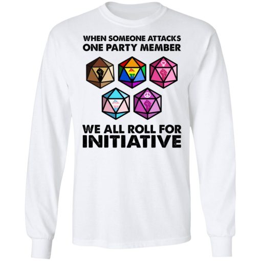 When Someone Attacks One Party Member We All Roll For Initiative T-Shirts, Hoodies, Long Sleeve 15
