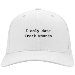 I Only Date Crack Whores Funny Hat I Only Date Crack Whores Funny Hat