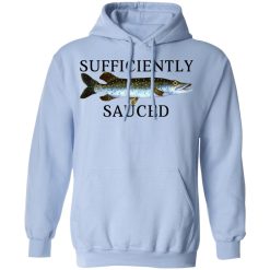 Sufficiently Sauced T-Shirts, Hoodies, Long Sleeve 45