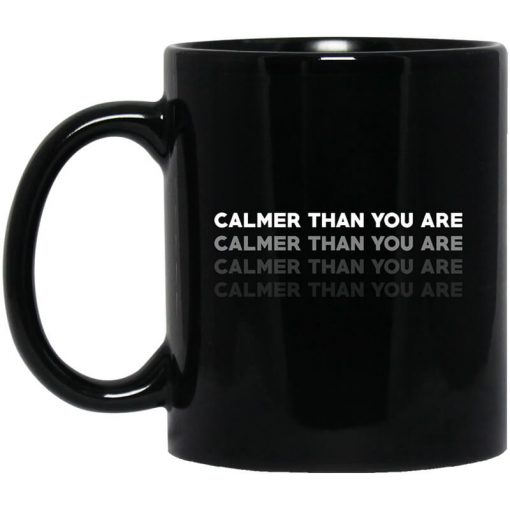 Calmer Than You Are Black Mug