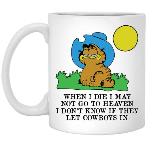 When I Die I May Not Go To Heaven I Don't Know If They Let Cowboy In Garfield White Mug