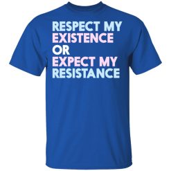 Respect My Existence Or Expect My Resistance T-Shirts, Hoodies, Long Sleeve 30