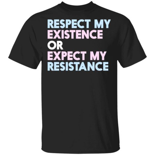 Respect My Existence Or Expect My Resistance T-Shirts, Hoodies, Long Sleeve 7