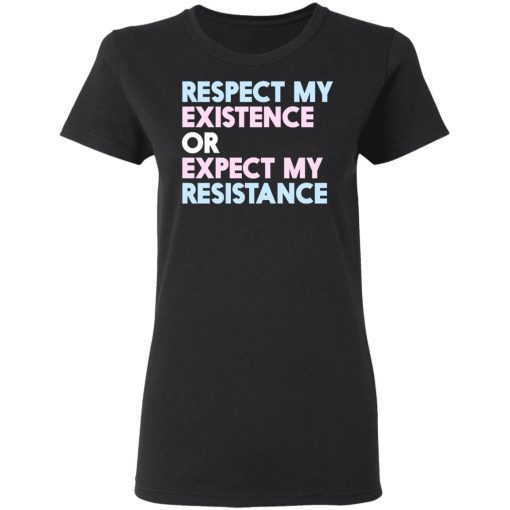 Respect My Existence Or Expect My Resistance T-Shirts, Hoodies, Long Sleeve 9