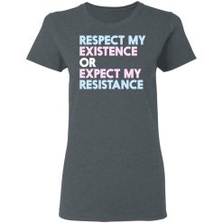Respect My Existence Or Expect My Resistance T-Shirts, Hoodies, Long Sleeve 35