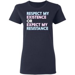 Respect My Existence Or Expect My Resistance T-Shirts, Hoodies, Long Sleeve 38