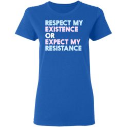 Respect My Existence Or Expect My Resistance T-Shirts, Hoodies, Long Sleeve 39