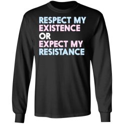 Respect My Existence Or Expect My Resistance T-Shirts, Hoodies, Long Sleeve 41