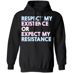 Respect My Existence Or Expect My Resistance T-Shirts, Hoodies, Long Sleeve 44