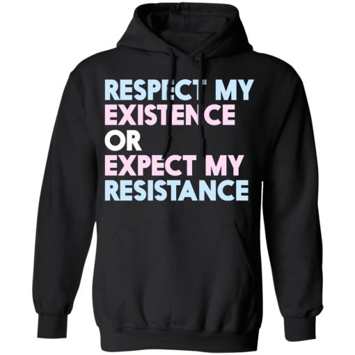 Respect My Existence Or Expect My Resistance T-Shirts, Hoodies, Long Sleeve 19