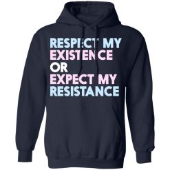 Respect My Existence Or Expect My Resistance T-Shirts, Hoodies, Long Sleeve 45
