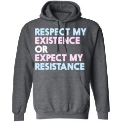 Respect My Existence Or Expect My Resistance T-Shirts, Hoodies, Long Sleeve 48