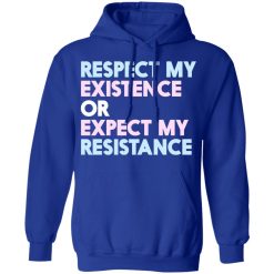 Respect My Existence Or Expect My Resistance T-Shirts, Hoodies, Long Sleeve 50