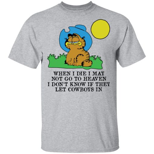 When I Die I May Not Go To Heaven I Don't Know If They Let Cowboy In Garfield T-Shirts, Hoodies, Long Sleeve 5
