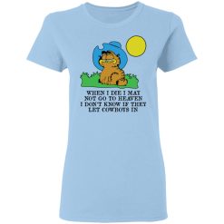 When I Die I May Not Go To Heaven I Don't Know If They Let Cowboy In Garfield T-Shirts, Hoodies, Long Sleeve 29