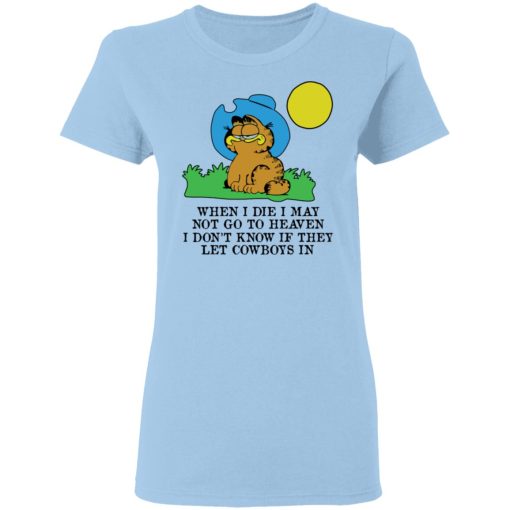 When I Die I May Not Go To Heaven I Don't Know If They Let Cowboy In Garfield T-Shirts, Hoodies, Long Sleeve 7