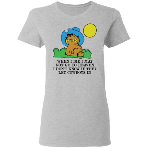 When I Die I May Not Go To Heaven I Don't Know If They Let Cowboy In Garfield T-Shirts, Hoodies, Long Sleeve 11