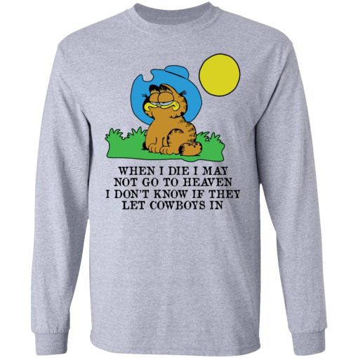 When I Die I May Not Go To Heaven I Don't Know If They Let Cowboy In Garfield T-Shirts, Hoodies, Long Sleeve 13
