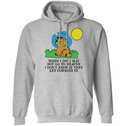 When I Die I May Not Go To Heaven I Don't Know If They Let Cowboy In Garfield T-Shirts, Hoodies, Long Sleeve 41