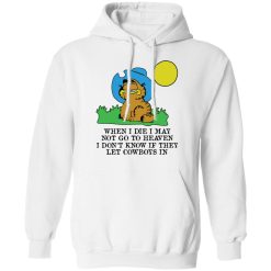 When I Die I May Not Go To Heaven I Don't Know If They Let Cowboy In Garfield T-Shirts, Hoodies, Long Sleeve 43