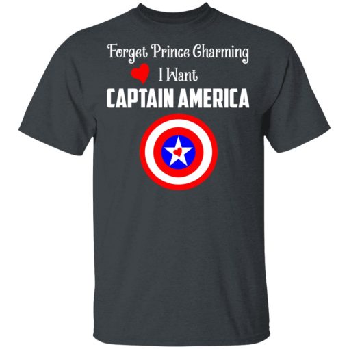 Forget Prince Charming I Want Captain America T-Shirts, Hoodies, Long Sleeve 3