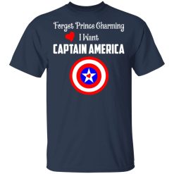 Forget Prince Charming I Want Captain America T-Shirts, Hoodies, Long Sleeve 29