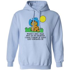 When I Die I May Not Go To Heaven I Don't Know If They Let Cowboy In Garfield T-Shirts, Hoodies, Long Sleeve 45