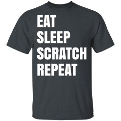 Eat Sleep Scratch Repeat T-Shirts, Hoodies, Long Sleeve 27