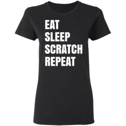 Eat Sleep Scratch Repeat T-Shirts, Hoodies, Long Sleeve 33