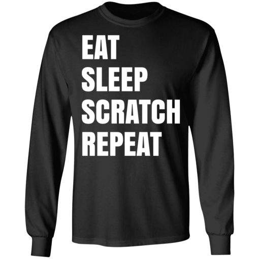 Eat Sleep Scratch Repeat T-Shirts, Hoodies, Long Sleeve 17