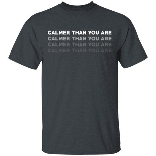 Calmer Than You Are T-Shirts, Hoodies, Long Sleeve 3