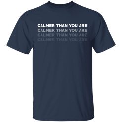 Calmer Than You Are T-Shirts, Hoodies, Long Sleeve 29