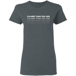 Calmer Than You Are T-Shirts, Hoodies, Long Sleeve 35